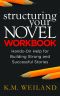 [Helping Writers Become Authors 04] • Structuring Your Nove Workbook · Hands-On Help for Building Strong and Successful Stories